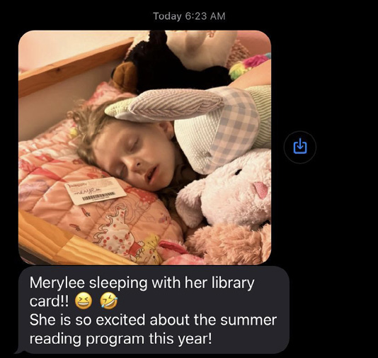 A text message: "Merylee sleeping with her library card!! She is so excited about the summer reading program this year!"