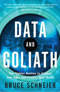 Book cover: Data and Goliath: The Hidden Battles to Collect Your Data and Control Your World, by Bruce Schneier