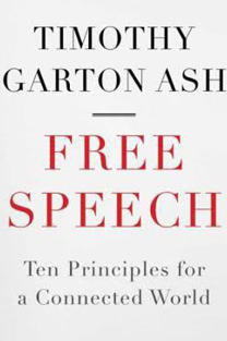 Book cover: Free Speech: Ten Principles for a Connected World, by Timothy Garton Ash